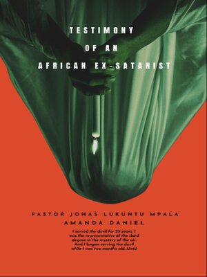 cover image of TESTIMONY OF AN African EX-SATANIST--Pastor JONAS LUKUNTU MPALA